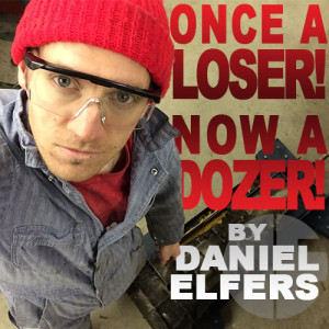 Once a Loser! Now a Dozer! By Daniel Elfers